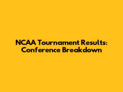 NCAA Tournament Results: Conference Breakdown