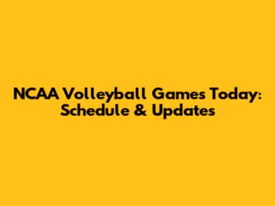 NCAA Volleyball Games Today: Schedule & Updates