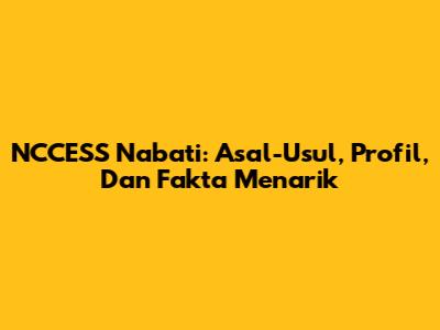 NCCESS Nabati: Asal-Usul, Profil, Dan Fakta Menarik