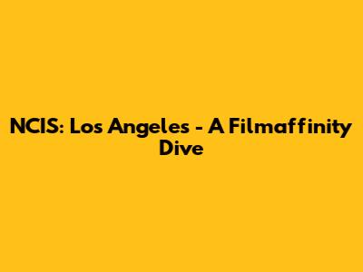 NCIS: Los Angeles - A Filmaffinity Dive