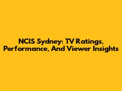 NCIS Sydney: TV Ratings, Performance, And Viewer Insights