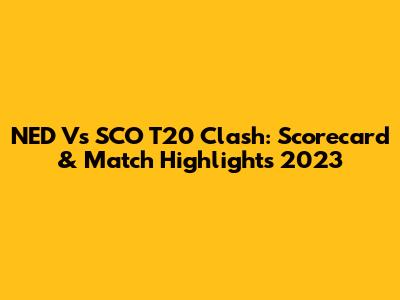 NED Vs SCO T20 Clash: Scorecard & Match Highlights 2023