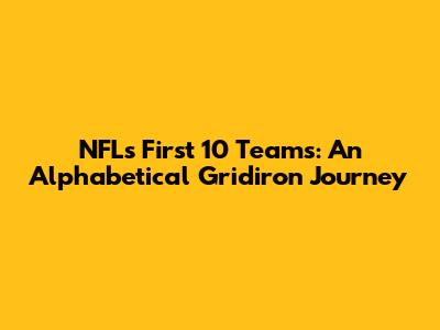 NFL's First 10 Teams: An Alphabetical Gridiron Journey
