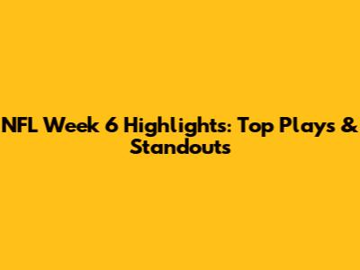 NFL Week 6 Highlights: Top Plays & Standouts