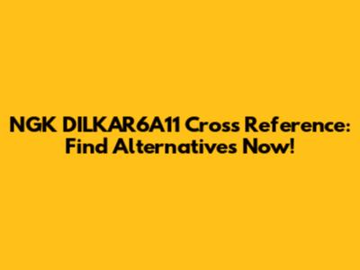 NGK DILKAR6A11 Cross Reference: Find Alternatives Now!