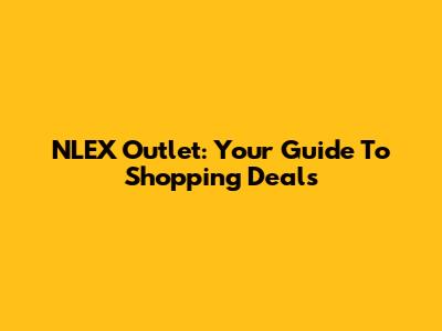 NLEX Outlet: Your Guide To Shopping Deals