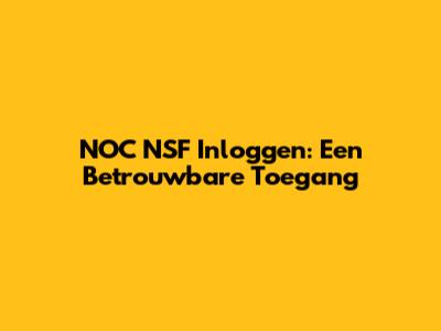 NOC NSF Inloggen: Een Betrouwbare Toegang