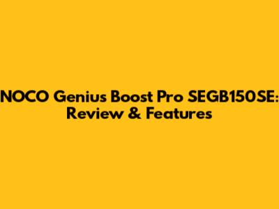 NOCO Genius Boost Pro SEGB150SE: Review & Features