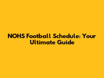 NOHS Football Schedule: Your Ultimate Guide