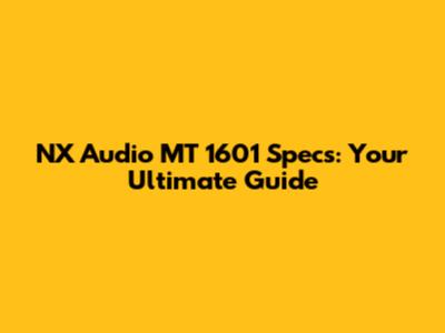 NX Audio MT 1601 Specs: Your Ultimate Guide