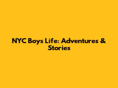 NYC Boy's Life: Adventures & Stories