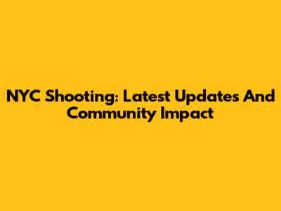 NYC Shooting: Latest Updates And Community Impact