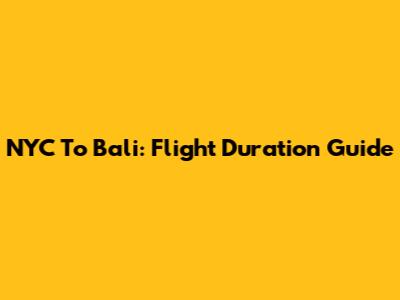 NYC To Bali: Flight Duration Guide