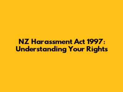 NZ Harassment Act 1997: Understanding Your Rights