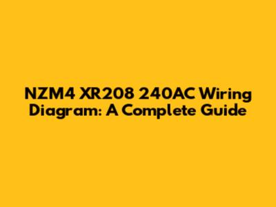 NZM4 XR208 240AC Wiring Diagram: A Complete Guide