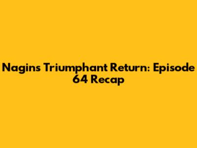 Nagin's Triumphant Return: Episode 64 Recap