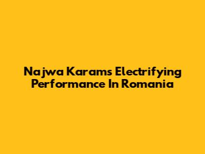 Najwa Karam's Electrifying Performance In Romania