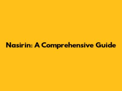 Nasirin: A Comprehensive Guide
