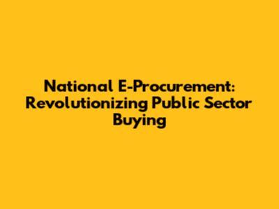 National E-Procurement: Revolutionizing Public Sector Buying
