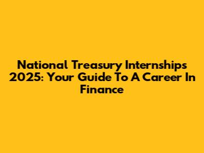 National Treasury Internships 2025: Your Guide To A Career In Finance