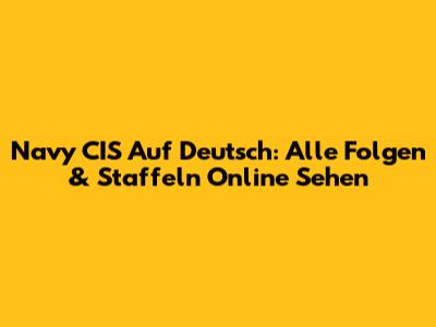 Navy CIS Auf Deutsch: Alle Folgen & Staffeln Online Sehen