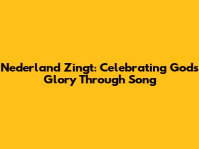 Nederland Zingt: Celebrating God's Glory Through Song