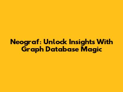 Neograf: Unlock Insights With Graph Database Magic