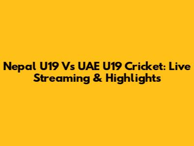 Nepal U19 Vs UAE U19 Cricket: Live Streaming & Highlights