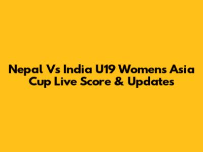 Nepal Vs India U19 Women's Asia Cup Live Score & Updates