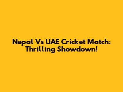 Nepal Vs UAE Cricket Match: Thrilling Showdown!