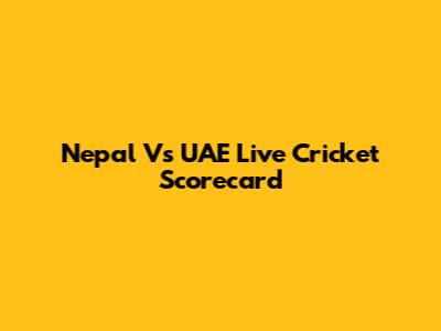 Nepal Vs UAE Live Cricket Scorecard