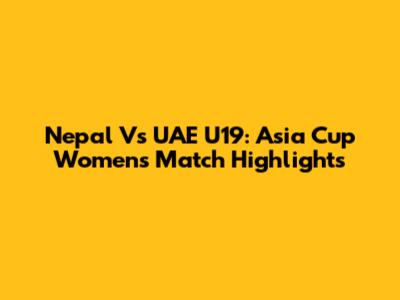 Nepal Vs UAE U19: Asia Cup Women's Match Highlights