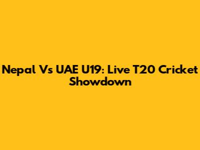 Nepal Vs UAE U19: Live T20 Cricket Showdown