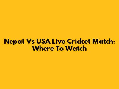 Nepal Vs USA Live Cricket Match: Where To Watch
