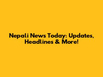 Nepali News Today: Updates, Headlines & More!