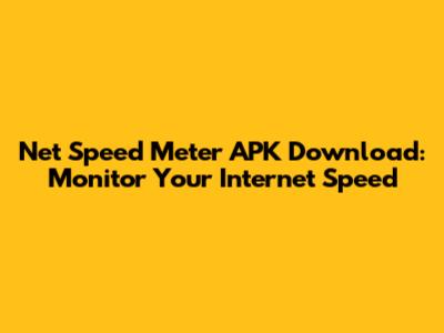 Net Speed Meter APK Download: Monitor Your Internet Speed