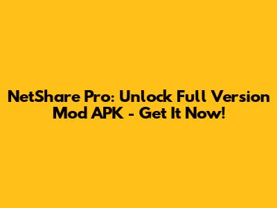 NetShare Pro: Unlock Full Version Mod APK - Get It Now!