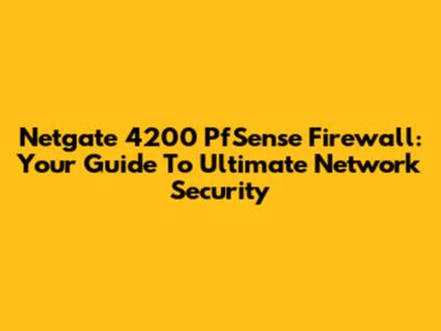 Netgate 4200 PfSense Firewall: Your Guide To Ultimate Network Security