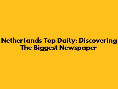 Netherlands' Top Daily: Discovering The Biggest Newspaper