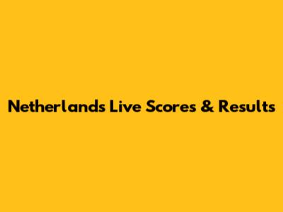 Netherlands Live Scores & Results