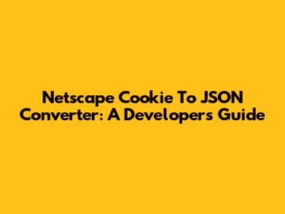 Netscape Cookie To JSON Converter: A Developer's Guide