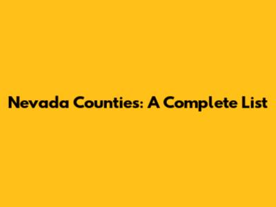 Nevada Counties: A Complete List