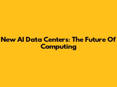 New AI Data Centers: The Future Of Computing