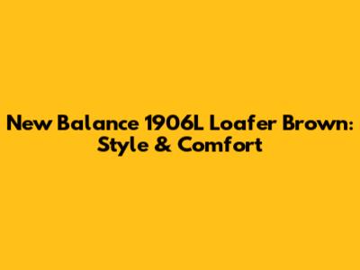 New Balance 1906L Loafer Brown: Style & Comfort