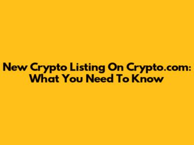 New Crypto Listing On Crypto.com: What You Need To Know