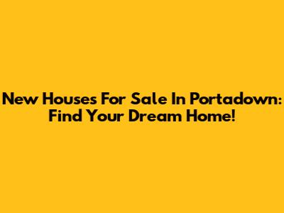 New Houses For Sale In Portadown: Find Your Dream Home!