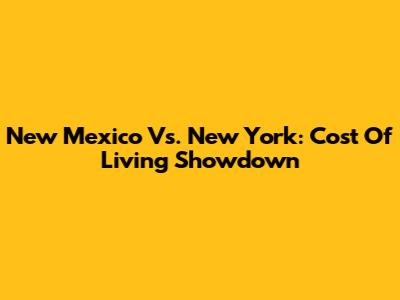 New Mexico Vs. New York: Cost Of Living Showdown