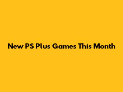 New PS Plus Games This Month