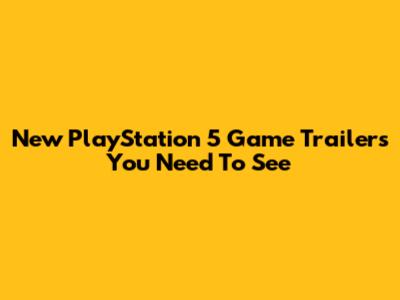 New PlayStation 5 Game Trailers You Need To See