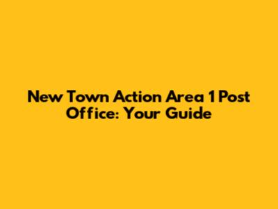 New Town Action Area 1 Post Office: Your Guide